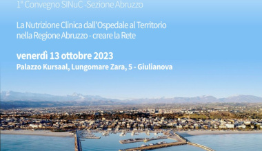 1° Convegno di Nutrizione Clinica Abruzzese 1° Convegno SINuC -Sezione Abruzzo - La Nutrizione Clinica dall'Ospedale al Territorio nella Regione Abruzzo - creare la Rete  - Giulianova 13 ottobre 2023